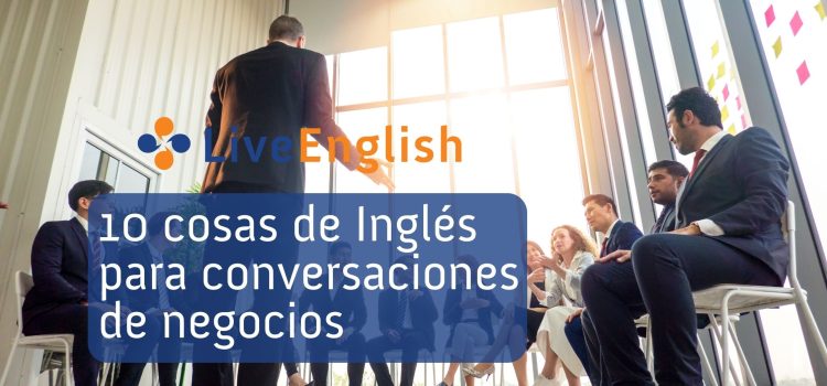 10 Cosas que Debes Saber Acerca del Inglés para Conversaciones de Negocios – Parte 2