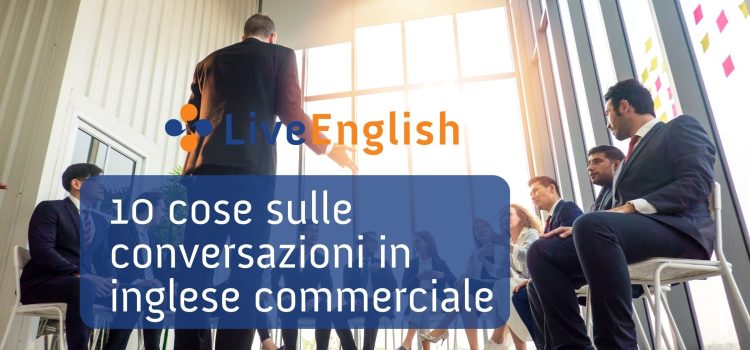 Dieci cose che devi sapere sulle conversazioni in inglese commerciale – Parte 2