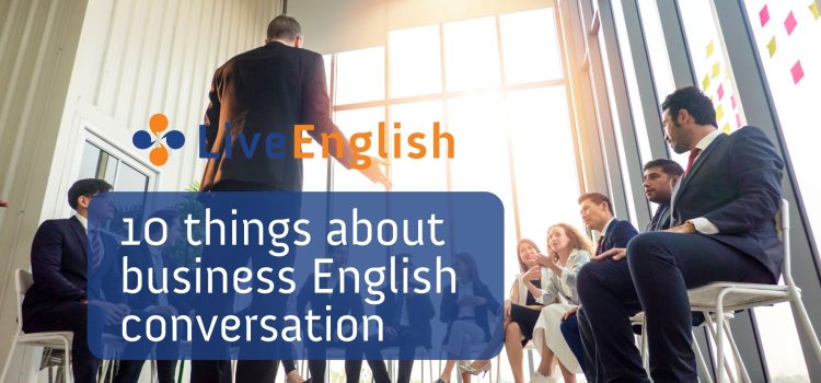 Ten Things You Should Know About Business English Conversation – Part 2