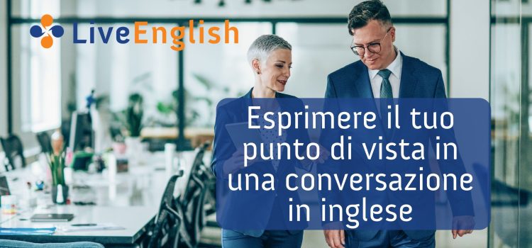 Esprimere il tuo punto di vista in una conversazione in inglese