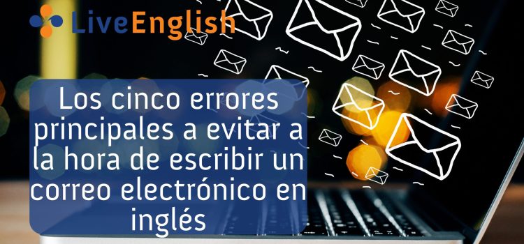 Los cinco errores principales a evitar a la hora de escribir un correo electrónico en inglés