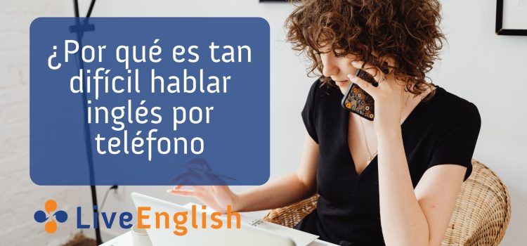 ¿Por qué es tan difícil hablar inglés por teléfono y qué puede hacer al respecto?