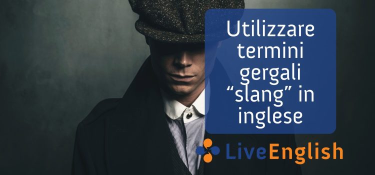 Utilizzare termini gergali “slang” in inglese