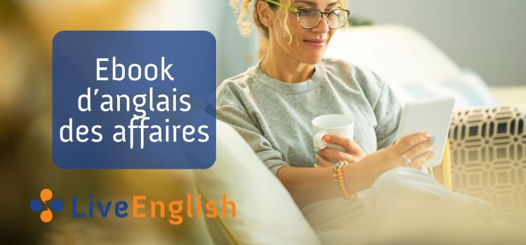 8 raisons pour lesquelles nos apprenants adorent notre ebook d’anglais des affaires