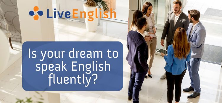 Is it your dream to speak English fluently?