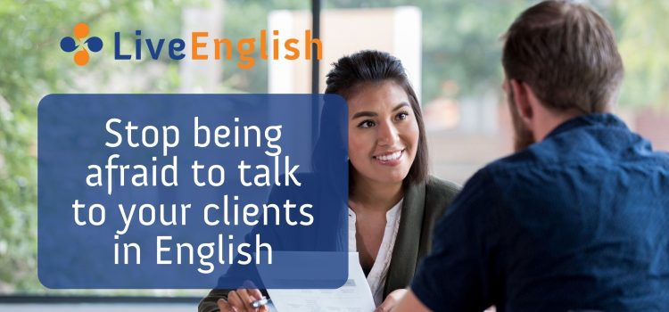 Stop being afraid to talk to your clients in English