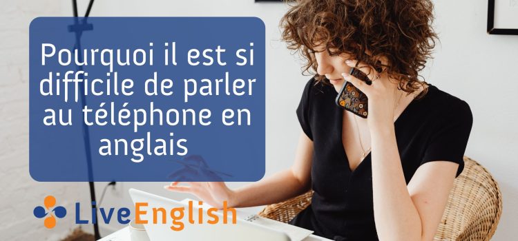 Pourquoi il est si difficile de parler au téléphone en anglais (et ce qu’il faut faire pour que ça se passe mieux)