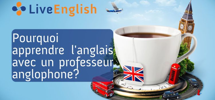 Pourquoi apprendre l'anglais avec un professeur anglophone?