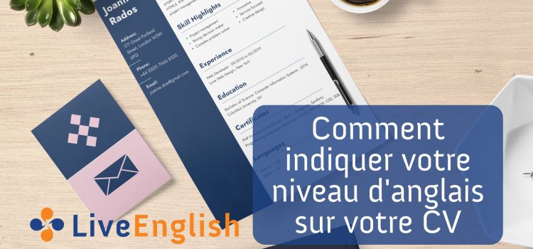 Comment indiquer votre niveau d’anglais sur votre CV (et éviter les pièges courants)